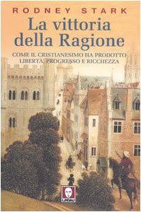 La vittoria della ragione. Come il cristianesimo ha prodotto libertà, progresso e ricchezza