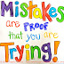 Mistakes are proof that you are trying.