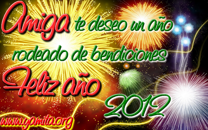 Amiga te deseo un año rodeado de bendiciones Feliz año 2012