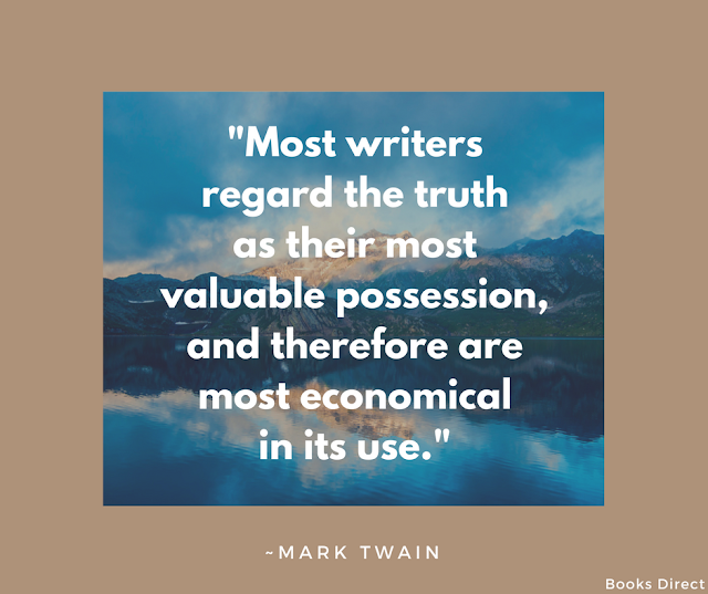 "Most writers regard the truth as their most valuable possession, and therefore are most economical in its use." ~ Mark Twain