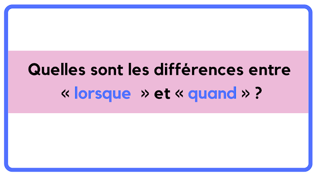 Quelle est la différence entre « lorsque » et « quand » ?