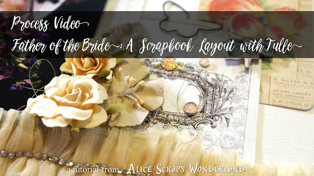Process Video | Father of the Bride: A Wedding Scrapbook Layout | Alice Scraps Wonderland