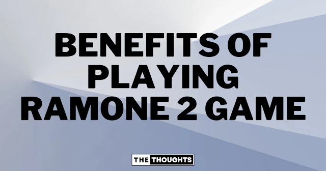 Benefits of playing Ramone 2 game