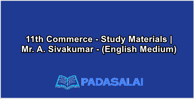 11th Commerce - Study Materials | Mr. A. Sivakumar - (English Medium)