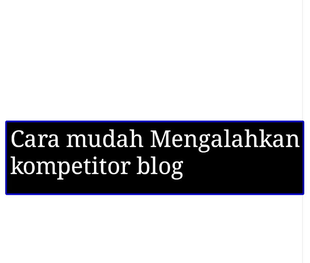 Cara mudah Mengalahkan kompetitor blog