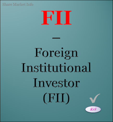 Stand For FII | What Is Meaning Of FII? We can easily say FII who is not a resident of our country but is investing in our country or wants to do it.