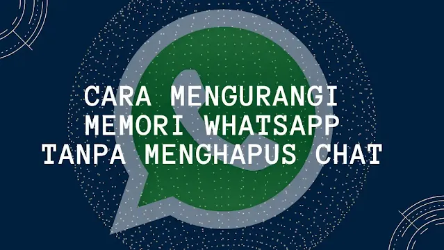 2 Cara Mengurangi Memori WhatsApp Tanpa Menghapus Chat