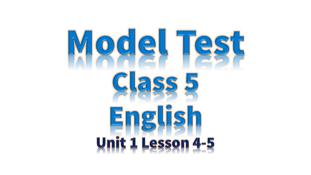 Class 5 English model test Unit 1 Lesson 4-5 (pece)