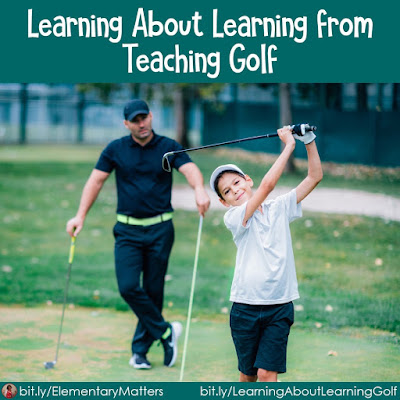 Learning About Learning from Teaching Golf: Isn't it amazing how we become better teachers through something that has nothing to do with what we teach? This blog post has several points about teaching that apply to many subjects, even golf!