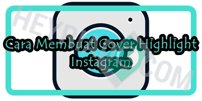 Cara Membuat Cover Highlight Instagram