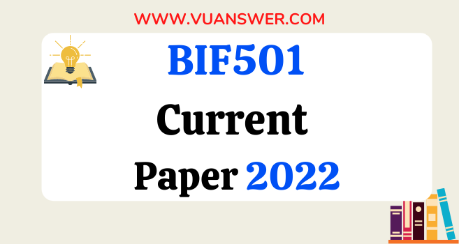 BIF501 Current Final Term Papers 2022