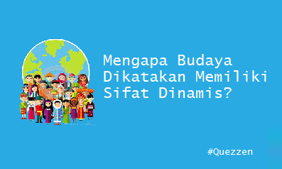 Mengapa Budaya Dikatakan Memiliki Sifat Dinamis?