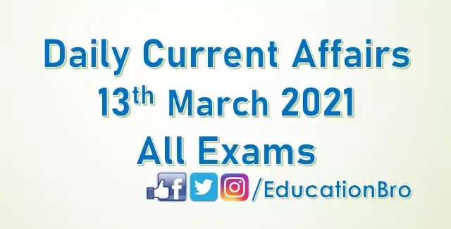 Daily Current Affairs 13th March 2021 For All Government Examinations