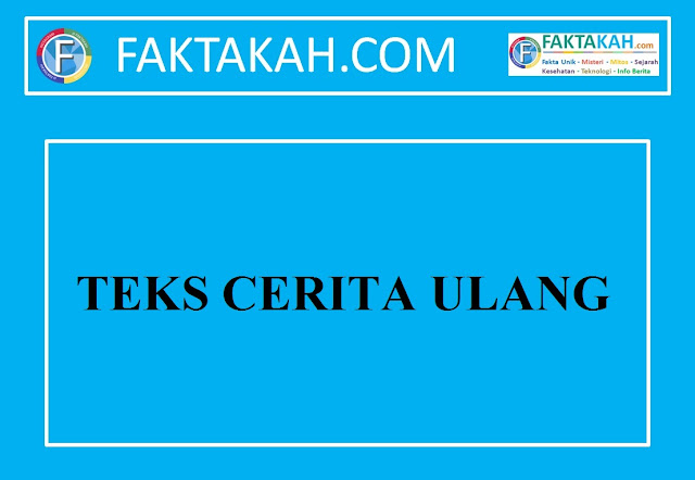 Teks Cerita Ulang: Pengertian, Ciri, Struktur dan 23 Contoh