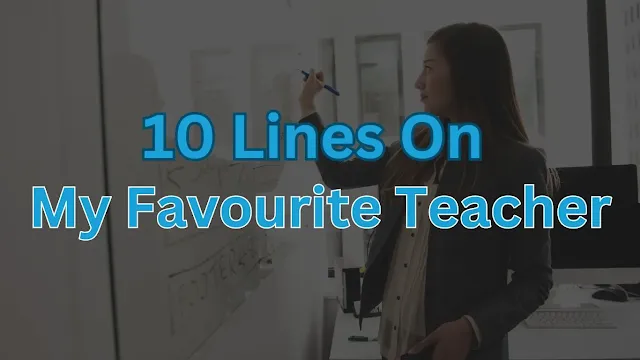 10 Lines on My Favourtie Teacher