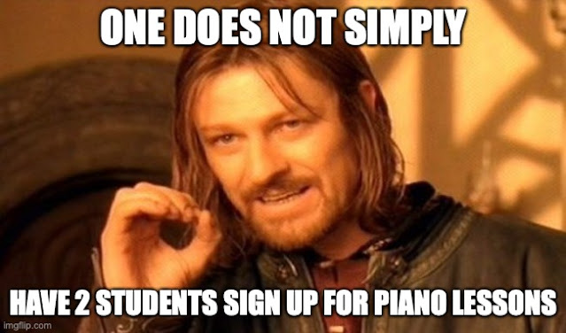 One does not simply have 2 students sign up for piano lessons.