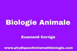 Examen6 Corrigé de Biologie Animale (L1-S2-SNV)
