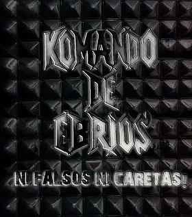 Komando de Ebrios - Ni falsos ni caretas (2016)