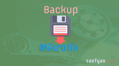 Cara Backup File Khusus Konfigurasi Mikrotik