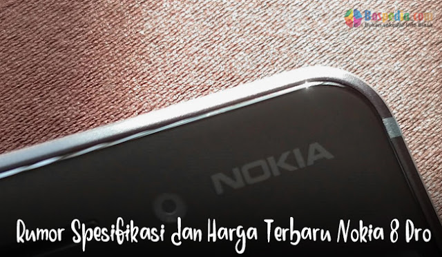 Rumor Spesifikasi Dan Harga Terbaru Nokia 8 Pro