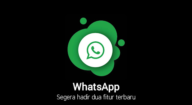 WhatsApp akan segera menghadirkan dua fitur paling ditunggu penggunanya