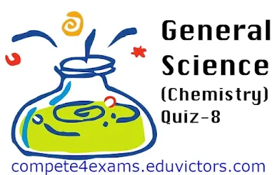 General Science (Chemistry) Quiz-8 (#sciencequiz)(#chemistryquiz)(#eduvictors)(#compete4exams)