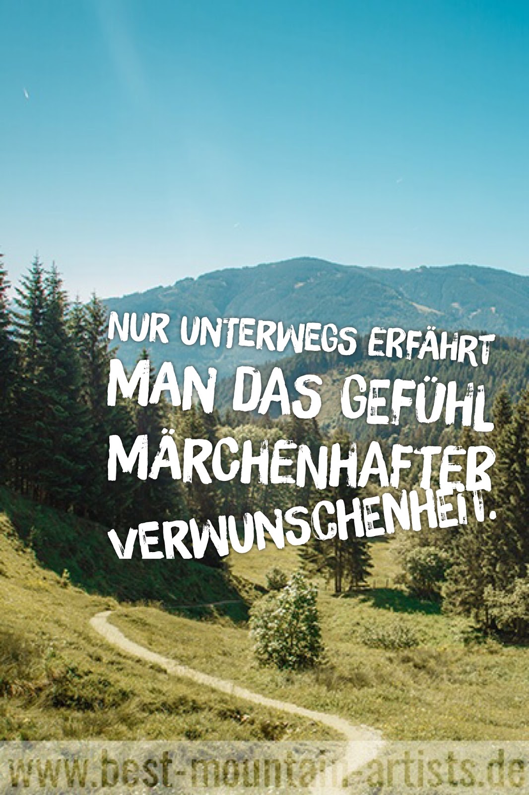 Nur unterwegs erfährt man das Gefühl märchenhafter Verwunschenheit “ Erich Kästner JPG