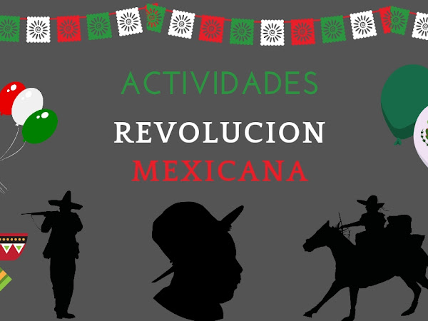 DIVERSAS ACTIVIDADES REVOLUCIÓN MEXICANA