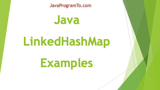 LinkedHashMap in Java With Example Programs + Java 8 New Methods