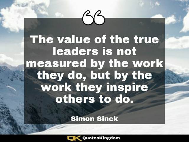 True leader quote. Best leadership quote. The value of the true leaders is not measured ...