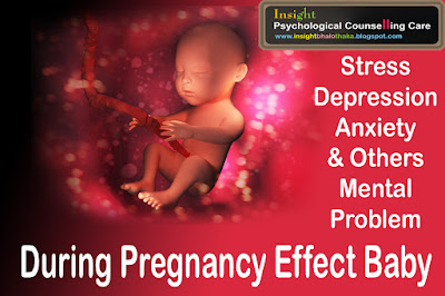 Depression, Anxiety, Stress or any other Mental illness during pregnancy effect the Baby