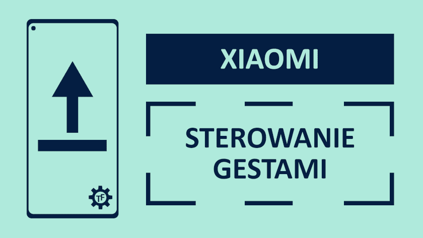 Gesty pełnoekranowe w telefonie Xiaomi