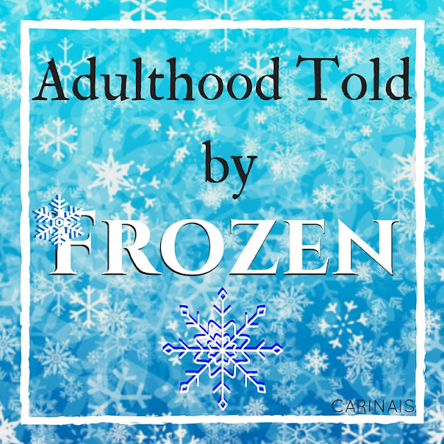 Carina Is..| Adulthood Told by Frozen