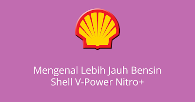 Mengenal Lebih Jauh Bensin Shell V-Power Nitro+