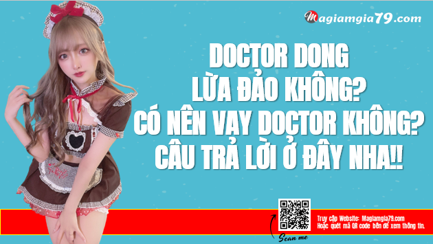 DoctorDong có lừa đảo không? Có nên vay Doctor Đồng không?