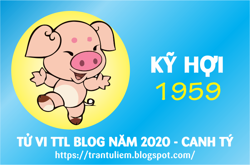 TỬ VI TUỔI Kỷ HợI 1959 NĂM 2020