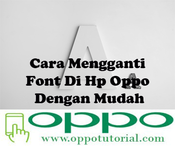 Cara Mengganti Font Di Hp Oppo Dengan Mudah