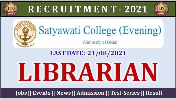 Recruitment for Librarian at Satyawati College Evening (University of Delhi) - last Date : 21/08/2021