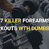7 Killer Dumbbell Exercises for Forearms