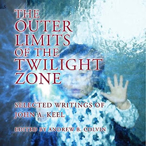 The Outer Limits of the Twilight Zone: Selected Writings of John A. Keel