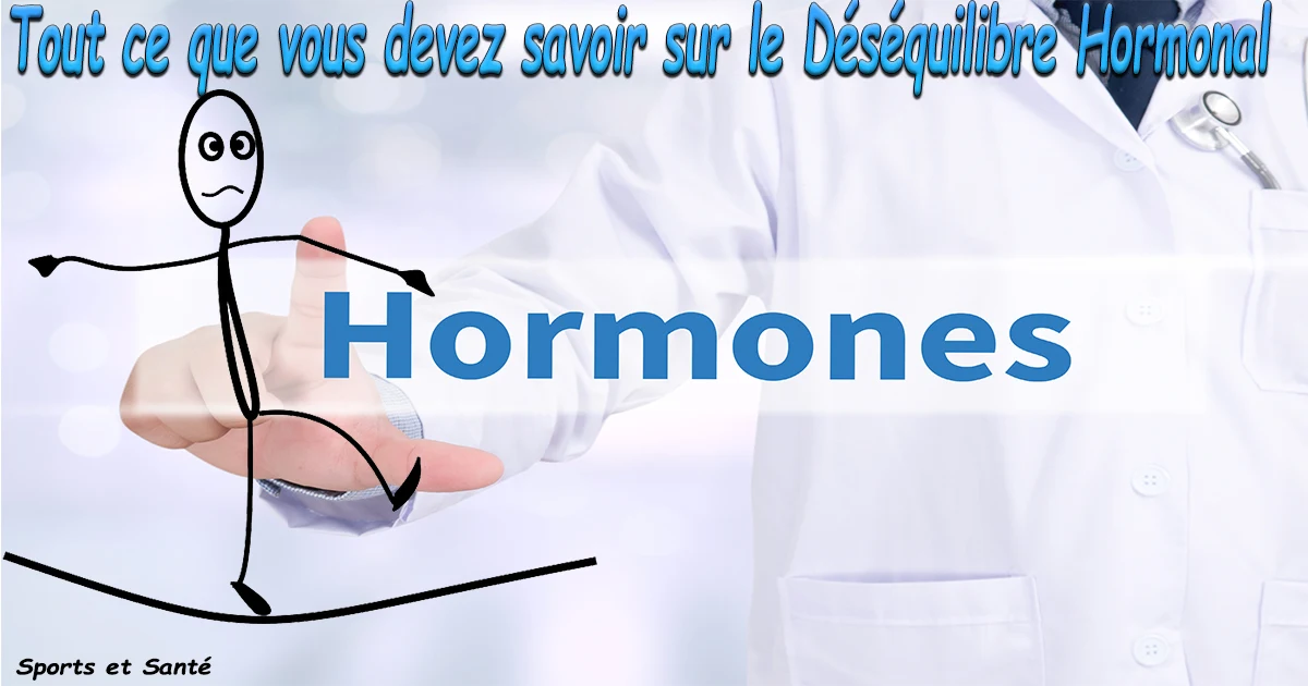 Tout ce que vous devez savoir sur le Déséquilibre Hormonal