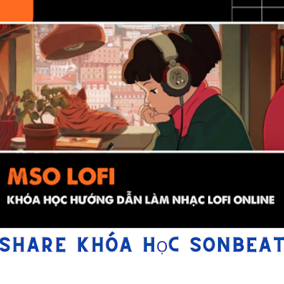 Share Khóa Học online sản xuất âm nhạc cơ bản bằng FL Studio - MSO Basic của Sonbeat