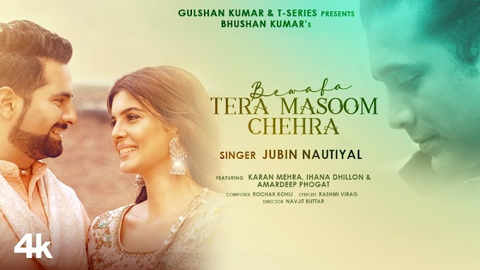 Bewafa Tera Masoom Chehra song lyrics in Hindi | Rochak Kohli Feat. Jubin Nautiyal, Rashmi V | Karan Mehra, Ihana 