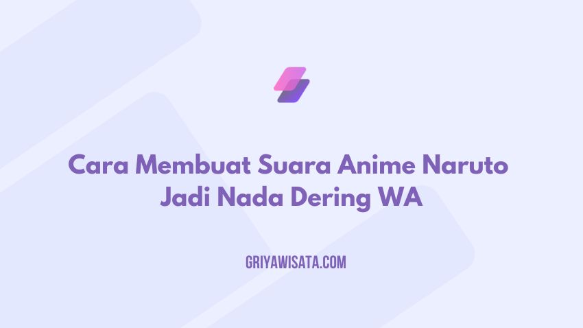 Cara Membuat Suara Anime Naruto Jadi Nada Dering WA – Griya
