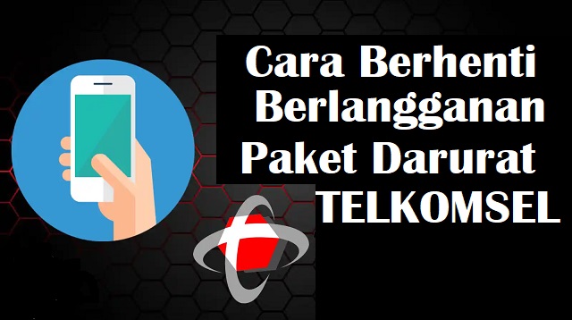 Cara Berhenti Berlangganan Paket Darurat Telkomsel