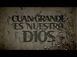 Cuan grande es nuestro Dios - Vídeo Reflexivo