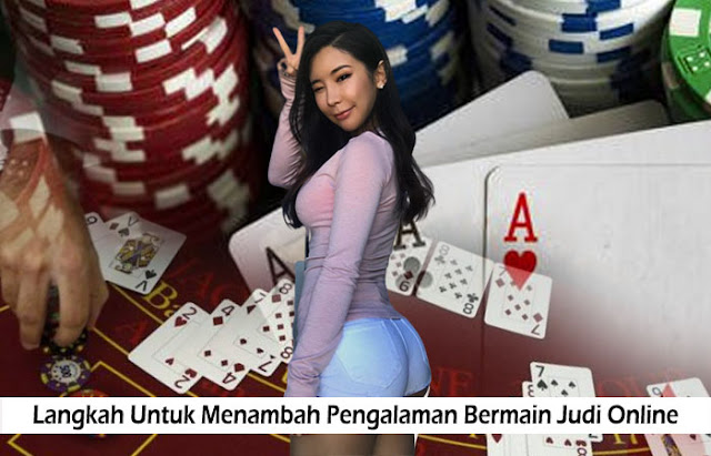 Langkah Untuk Menambah di Pengalaman Bermain Judi Online