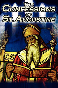 Confessions of St. Augustine: The Original, Classic Text by Augustine Bishop of Hippo, His Autobiography and Conversion Story