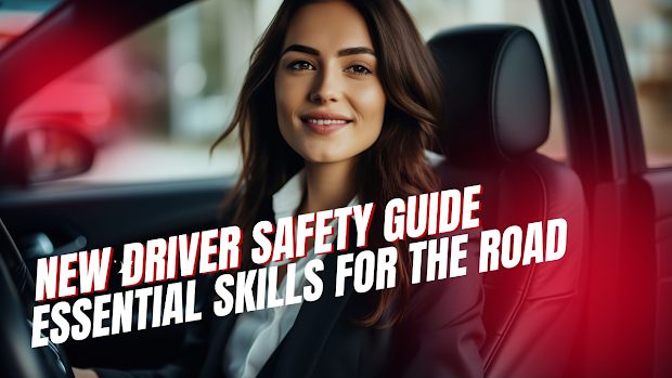 New Driver Safety Guide: Essential Skills for the Road