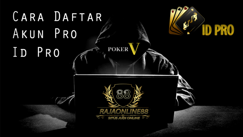 Rahasia ID PRO dan AKUN PRO Situs Judi Poker Online Terpercaya